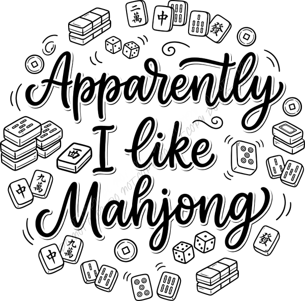 Black and white line art mahjong design with tiles, dice, coins, and text reading 'Apparently I Like Mahjong' - ready to press dtf transfer