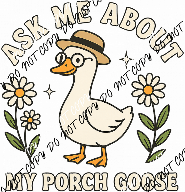 Ask Me About My Porch Goose DTF Transfer - We Print U Press DTF Transfers