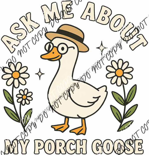 Ask Me About My Porch Goose DTF Transfer - We Print U Press DTF Transfers