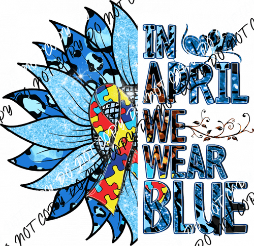 Autism Awareness In April We Wear Blue Sunflower DTF Transfer - We Print U Press DTF Transfers