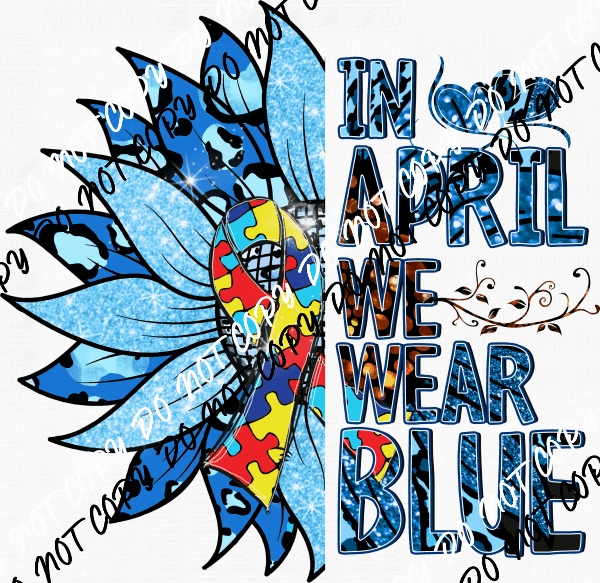 Autism Awareness In April We Wear Blue Sunflower DTF Transfer - We Print U Press DTF Transfers