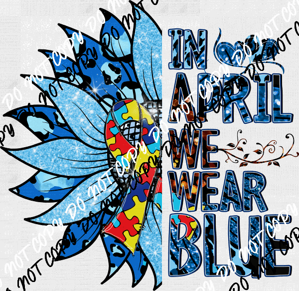 Autism Awareness In April We Wear Blue Sunflower DTF Transfer - We Print U Press DTF Transfers