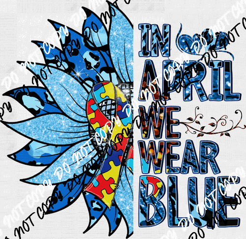 Autism Awareness In April We Wear Blue Sunflower DTF Transfer - We Print U Press DTF Transfers