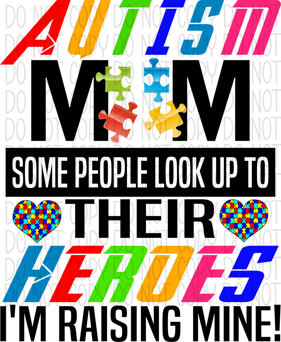 Autism Mom Some People Look Up To Their Heros Im Raising Mine Dtf Transfer