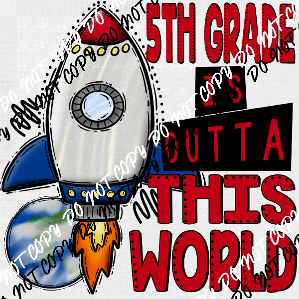 Back to School Outta This World - PRE - K through Grade Five - We Print U Press DTF Transfers