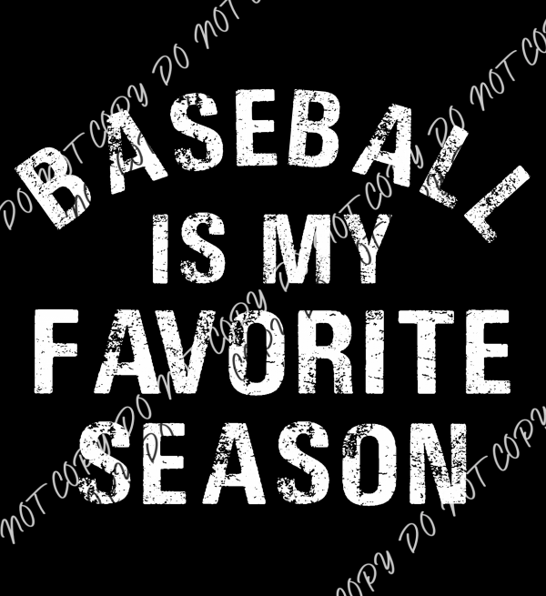 Baseball Is My Favorite Season Distressed White Text Dtf Transfer