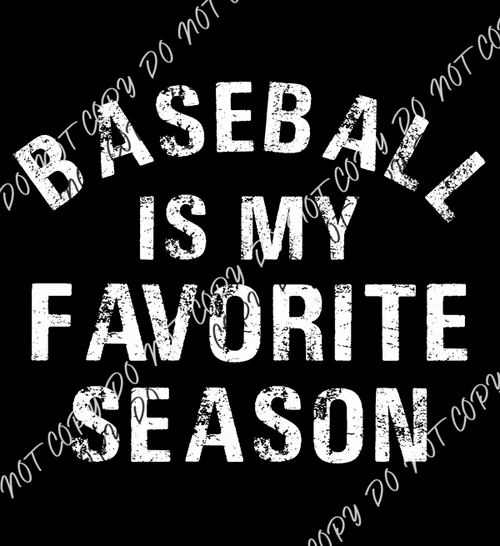 Baseball Is My Favorite Season Distressed White Text Dtf Transfer