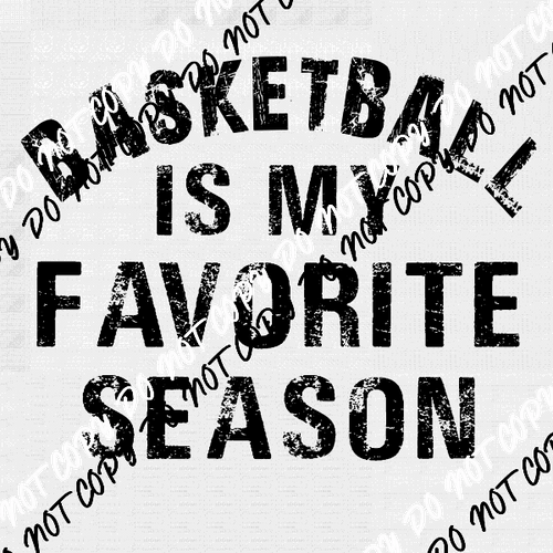 Basketball Is My Favorite Season DTF Transfer - We Print U Press DTF Transfers