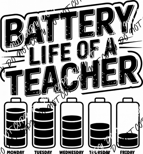 Battery Life of a Teacher DTF Transfer - We Print U Press DTF Transfers