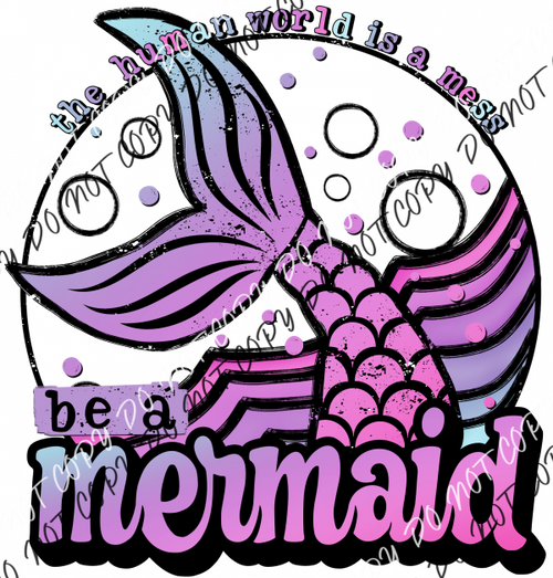 Be A Mermaid The Human World Is Mess Dtf Transfer Rtp Transfers