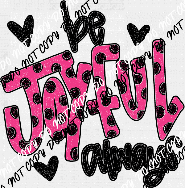 Be Joyful Always DTF Transfer - We Print U Press DTF Transfers
