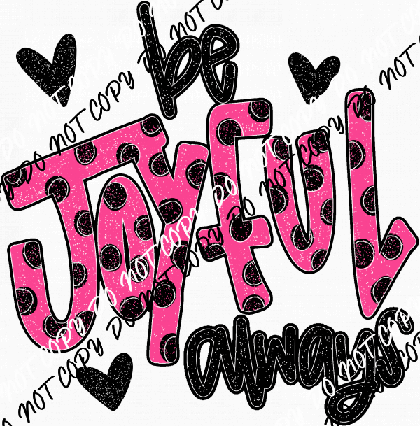 Be Joyful Always Pink and Black DTF Transfer - We Print U Press DTF Transfers