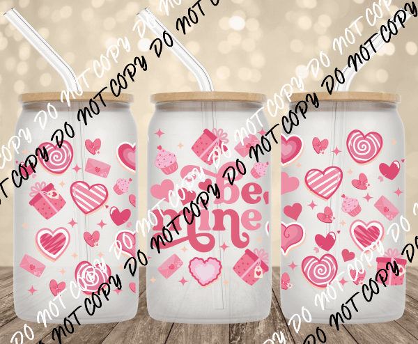 Be Mine UV Transfer for 16 oz Glass Can - We Print U Press DTF Transfers