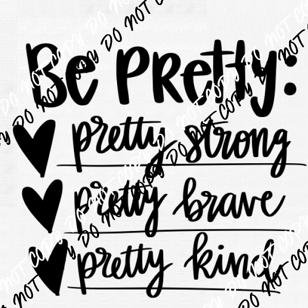 Be Pretty Strong Brave Kind DTF Transfer - We Print U Press DTF Transfers