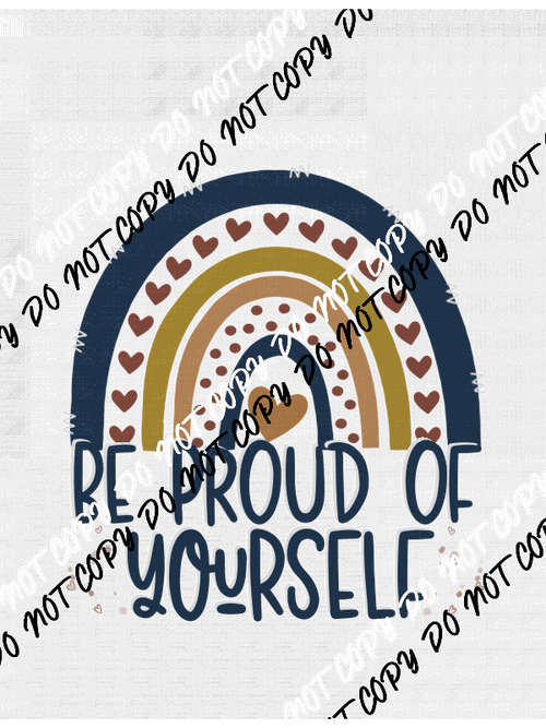 Be Proud of Yourself DTF Transfer - We Print U Press DTF Transfers