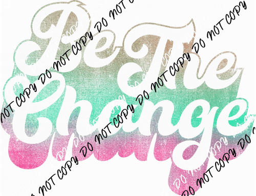 Be the Change Pink and Green DTF Transfer - We Print U Press DTF Transfers