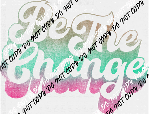 Be the Change Pink and Green DTF Transfer - We Print U Press DTF Transfers