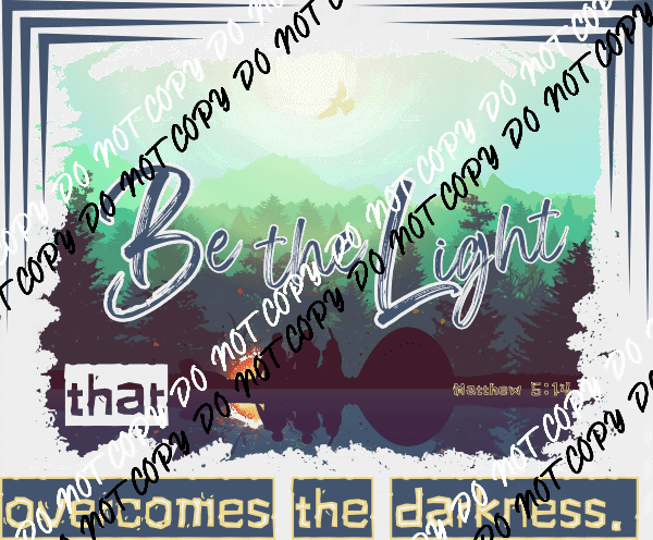 Be The Light DTF Transfer - We Print U Press DTF Transfers