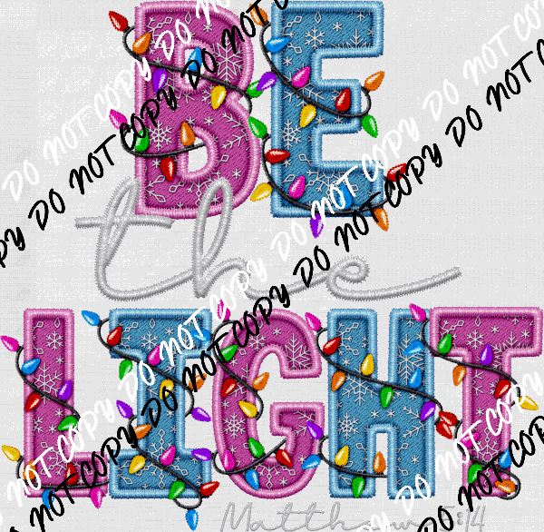 Be the Light Faux Embroidery DTF Transfer - We Print U Press DTF Transfers