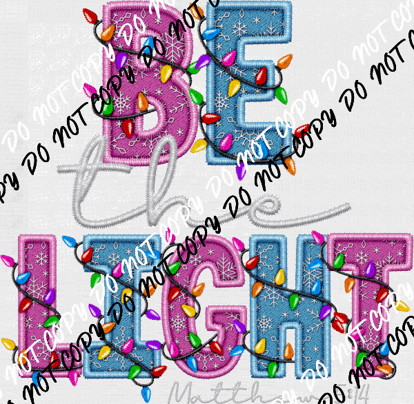 Be the Light Faux Embroidery DTF Transfer - We Print U Press DTF Transfers