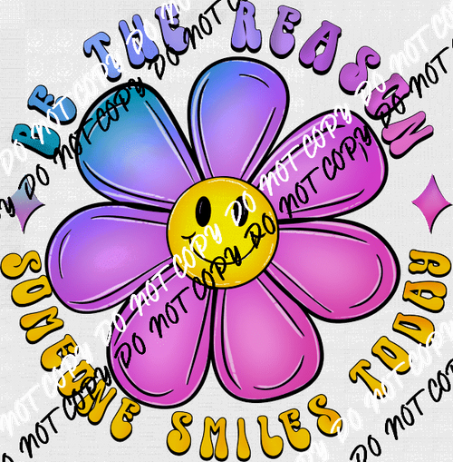 Be the Reason Happy Flower DTF Transfer - We Print U Press DTF Transfers