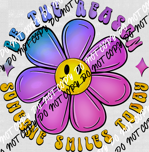 Be the Reason Happy Flower DTF Transfer - We Print U Press DTF Transfers