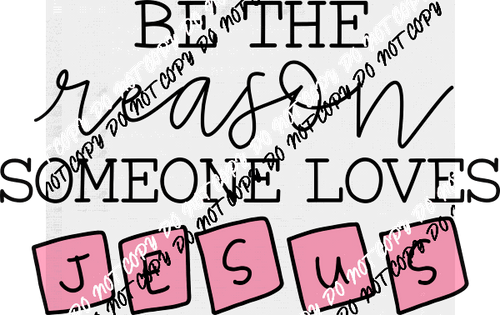Be the Reason Someone Loves Jesus DTF Transfer - We Print U Press DTF Transfers