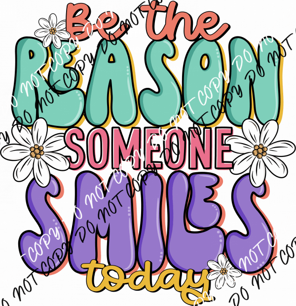 Be the Reason Someone Smiles Today DTF Transfer - We Print U Press DTF Transfers