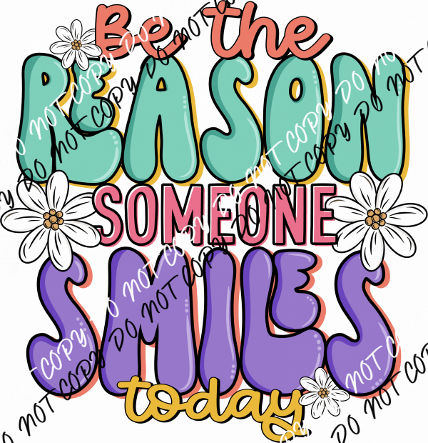 Be the Reason Someone Smiles Today DTF Transfer - We Print U Press DTF Transfers