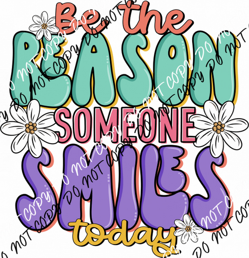 Be the Reason Someone Smiles Today DTF Transfer - We Print U Press DTF Transfers