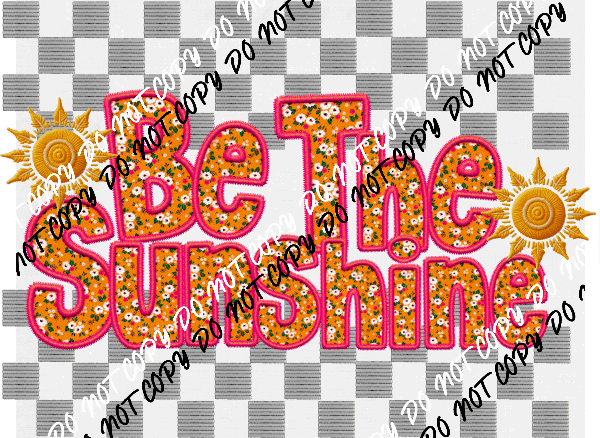 Be The Sunshine Faux Embroidery (See Color Options) - We Print U Press DTF Transfers