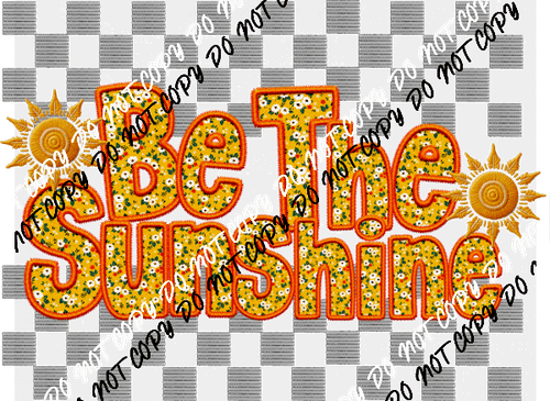 Be The Sunshine Faux Embroidery (See Color Options) - We Print U Press DTF Transfers