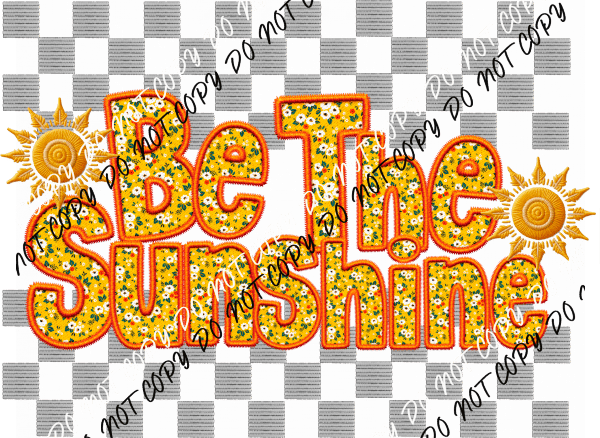 Be The Sunshine Faux Embroidery (See Color Options) - We Print U Press DTF Transfers