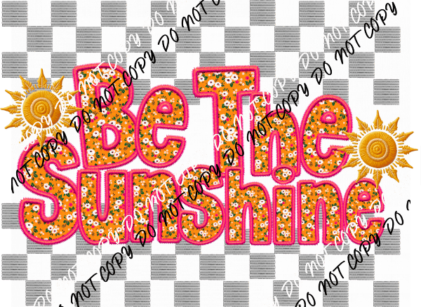 Be The Sunshine Faux Embroidery (See Color Options) - We Print U Press DTF Transfers
