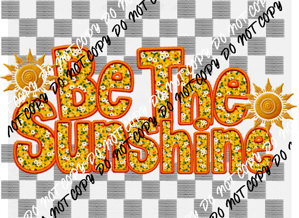 Be The Sunshine Faux Embroidery (See Color Options) - We Print U Press DTF Transfers