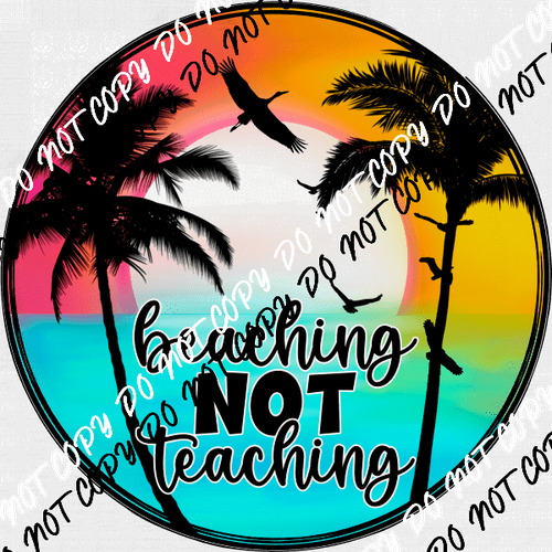 Beaching Not Teaching DTF Transfer - We Print U Press DTF Transfers