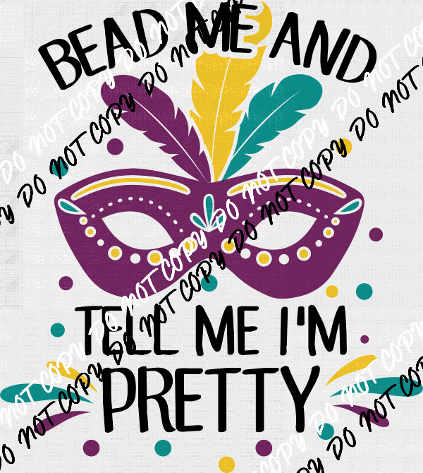 Bead Me and Tell Me I'm Pretty Mask DTF Transfer - We Print U Press DTF Transfers