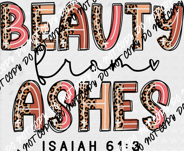 Beauty From Ashes DTF Transfer - We Print U Press DTF Transfers