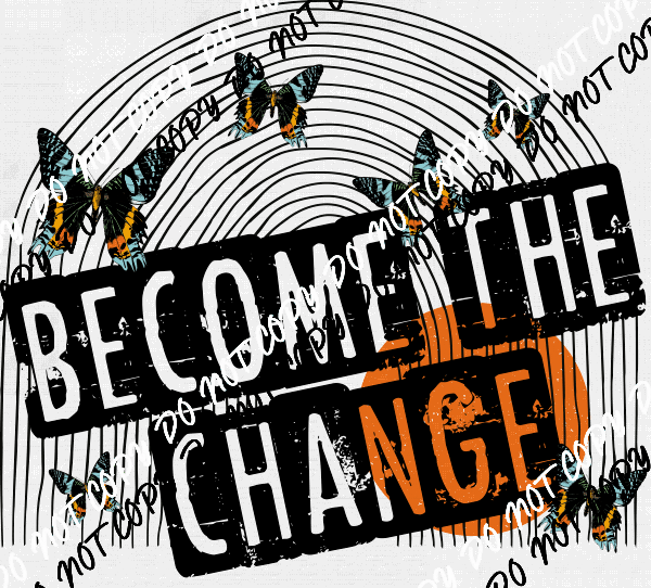 Become the Change with Butterflies distressed DTF Transfer - We Print U Press DTF Transfers