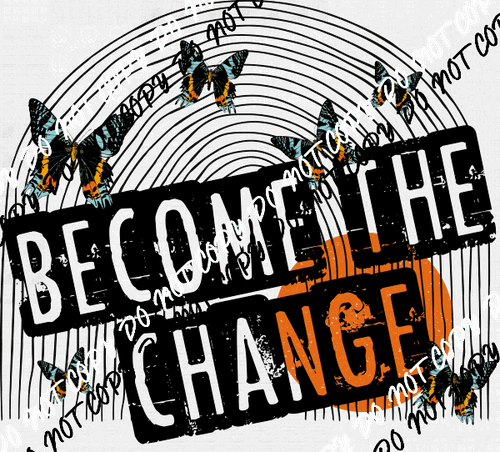 Become the Change with Butterflies distressed DTF Transfer - We Print U Press DTF Transfers