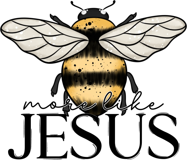 Bee More Like Jesus DTF Transfer - RTP DTF Transfer