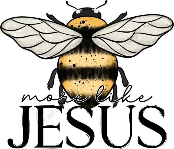 Bee More Like Jesus DTF Transfer - RTP DTF Transfer