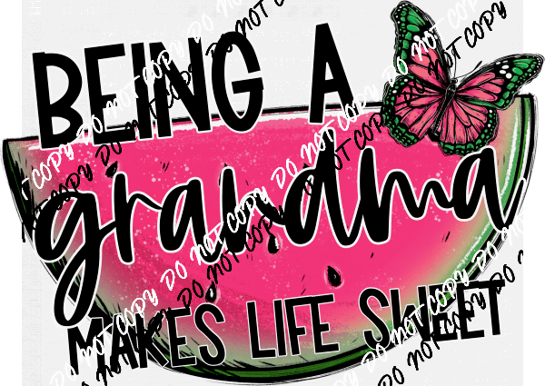 Being a Grandma Makes Life Sweet Watermelon DTF Transfer - We Print U Press DTF Transfers