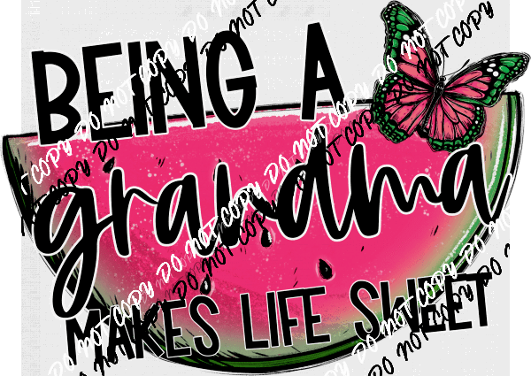Being a Grandma Makes Life Sweet Watermelon DTF Transfer - We Print U Press DTF Transfers