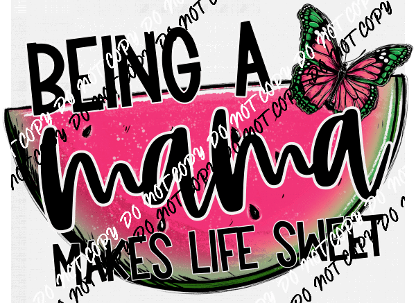 Being a Mama Makes Life Sweet Watermelon DTF Transfer - We Print U Press DTF Transfers