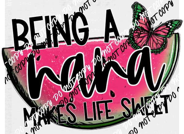 Being a Nana Makes Life Sweet Watermelon DTF Transfer - We Print U Press DTF Transfers