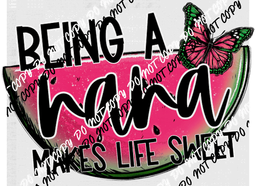 Being a Nana Makes Life Sweet Watermelon DTF Transfer - We Print U Press DTF Transfers