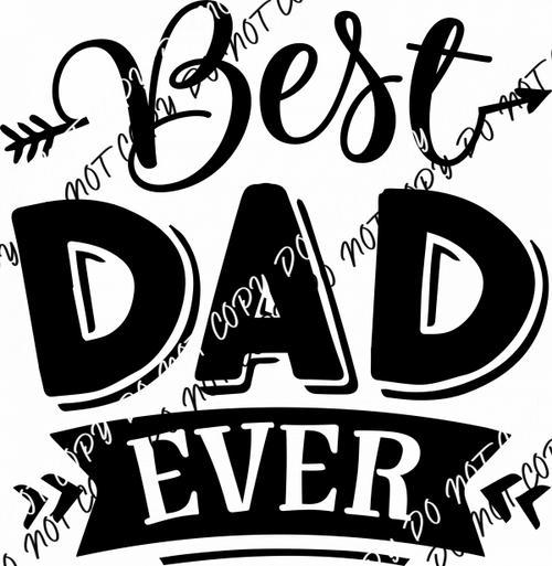 Best Dad Ever DTF Transfer - We Print U Press DTF Transfers
