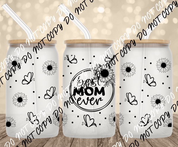 Best mom Ever floral UV Transfer for 16 oz Glass Can - We Print U Press DTF Transfers