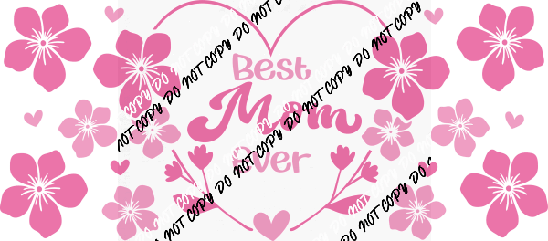 Best Mom Ever Pink Flowers UV Transfer for 16 oz Glass Can - We Print U Press DTF Transfers